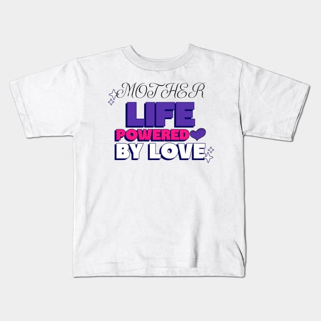 mother life powered by love Kids T-Shirt by Vili's Shop
